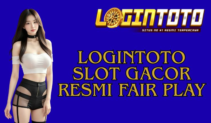 LOGINTOTO SLOT GACOR RESMI FAIR PLAY
