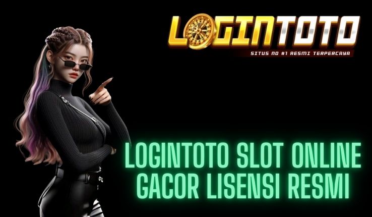 LOGINTOTO SLOT ONLINE GACOR LISENSI RESMI